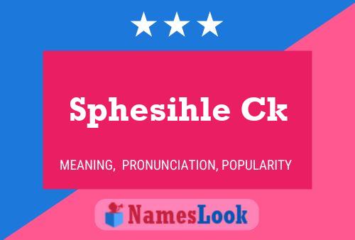 Sphesihle Ck Name Poster