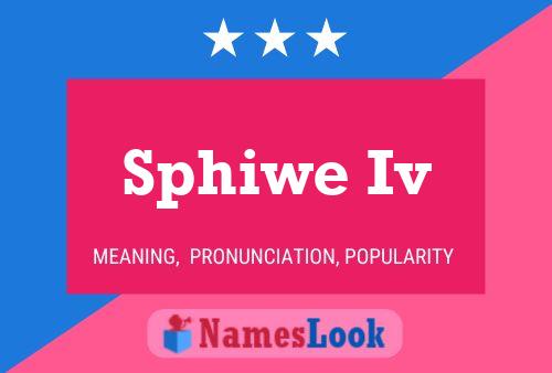 Sphiwe Iv Name Poster