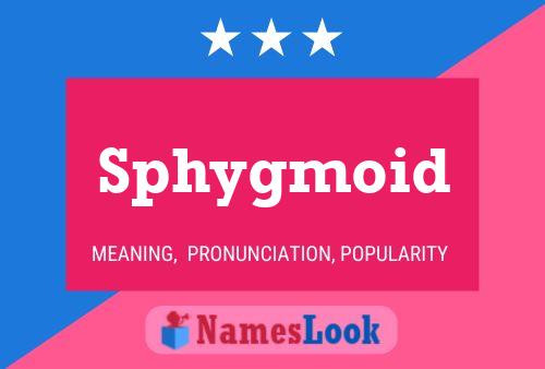 Sphygmoid Name Poster