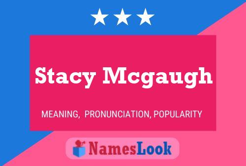 Stacy Mcgaugh Name Poster