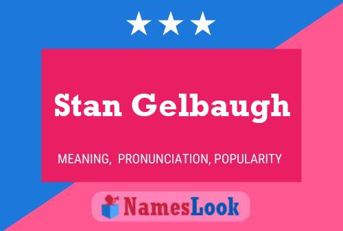 Stan Gelbaugh Name Poster