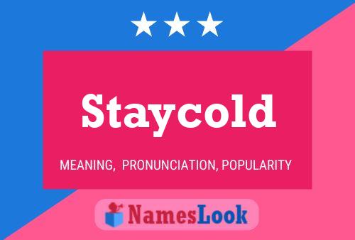 Staycold Name Poster