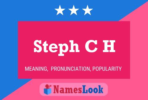 Steph C H Name Poster