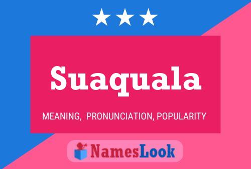 Suaquala Name Poster