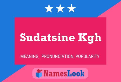 Sudatsine Kgh Name Poster