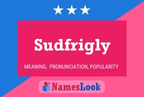 Sudfrigly Name Poster