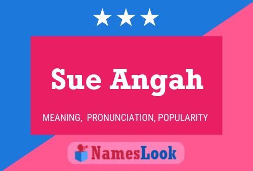 Sue Angah Name Poster