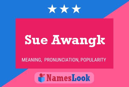 Sue Awangk Name Poster