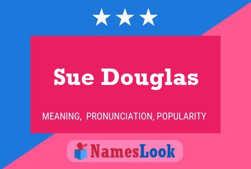 Sue Douglas Name Poster