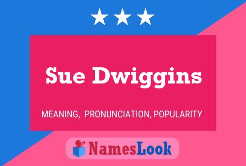 Sue Dwiggins Name Poster