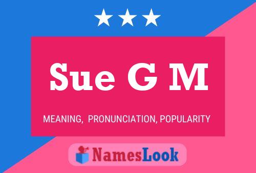 Sue G M Name Poster