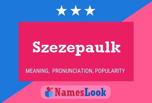 Szezepaulk Name Poster