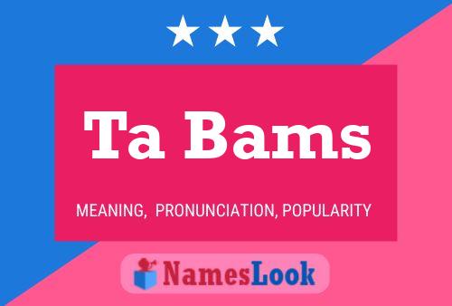 Ta Bams Name Poster