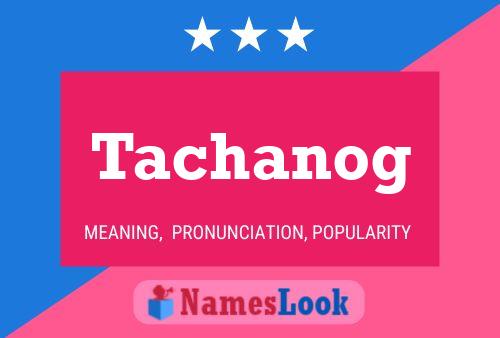 Tachanog Name Poster