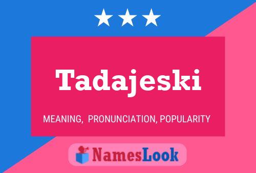 Tadajeski Name Poster