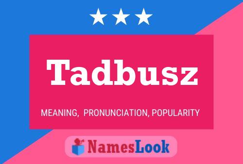 Tadbusz Name Poster