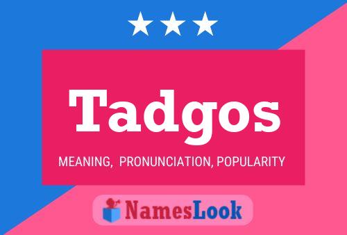 Tadgos Name Poster