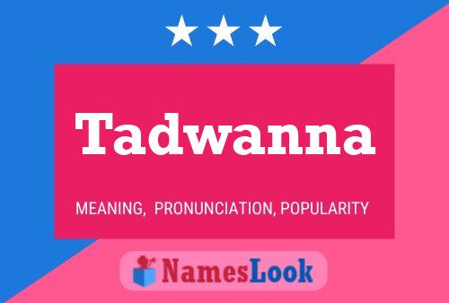 Tadwanna Name Poster