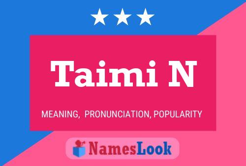 Taimi N Name Poster