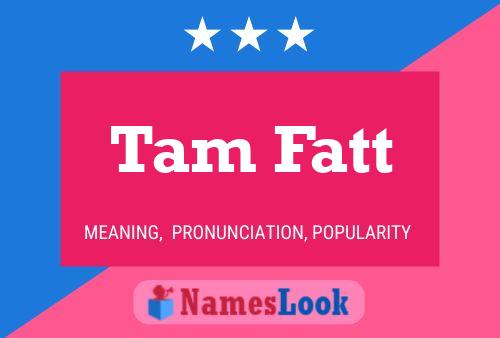 Tam Fatt Name Poster