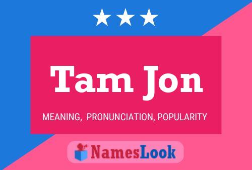 Tam Jon Name Poster