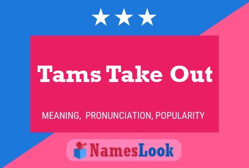 Tams Take Out Name Poster