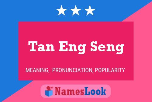 Tan Eng Seng Name Poster