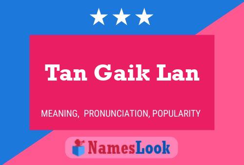 Tan Gaik Lan Name Poster