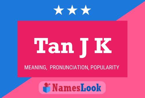 Tan J K Name Poster