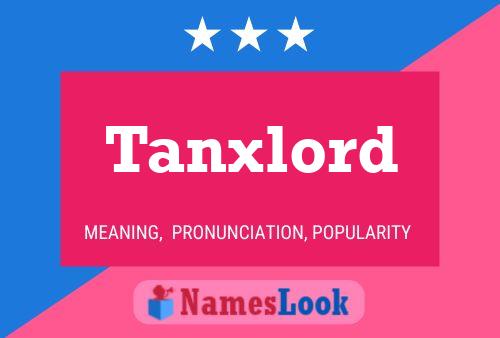 Tanxlord Name Poster