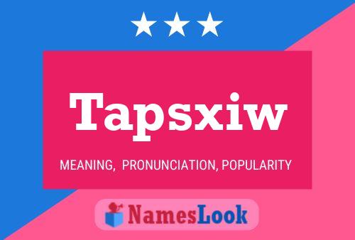 Tapsxiw Name Poster