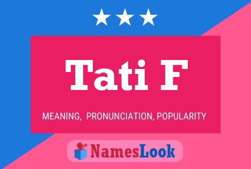 Tati F Name Poster