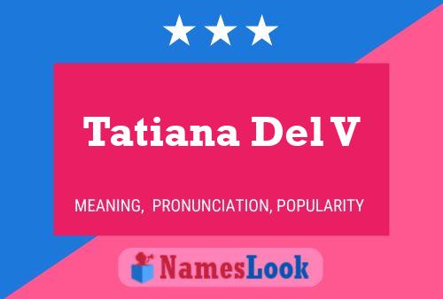 Tatiana Del V Name Poster