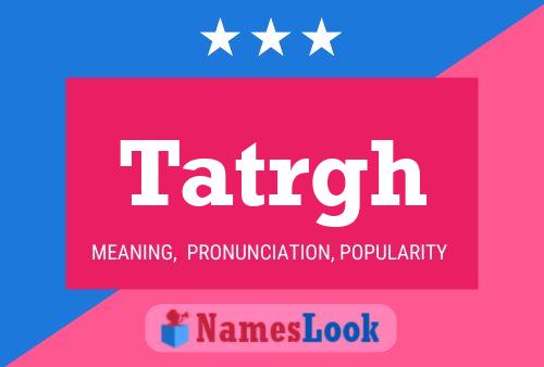 Tatrgh Name Poster