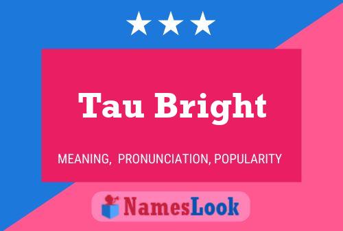 Tau Bright Name Poster