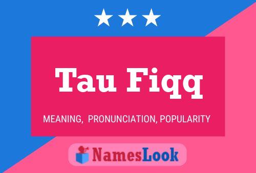 Tau Fiqq Name Poster