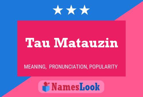 Tau Matauzin Name Poster