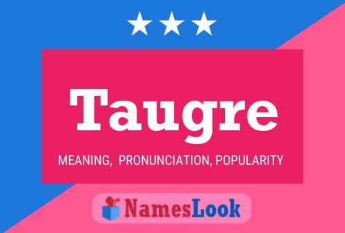 Taugre Name Poster