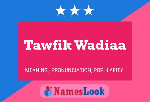 Tawfik Wadiaa Name Poster