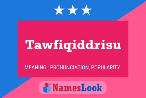 Tawfiqiddrisu Name Poster