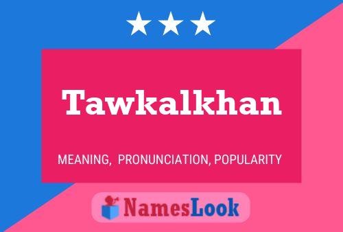 Tawkalkhan Name Poster