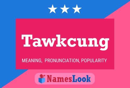 Tawkcung Name Poster