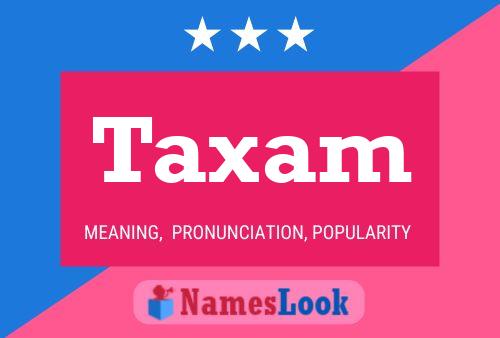 Taxam Name Poster