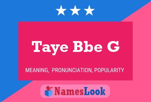 Taye Bbe G Name Poster