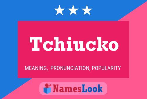 Tchiucko Name Poster