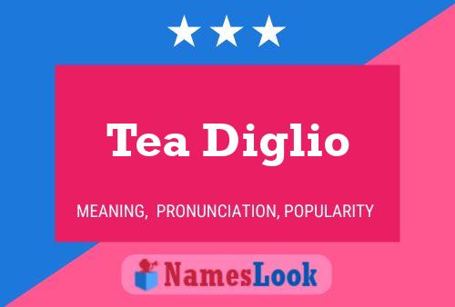 Tea Diglio Name Poster