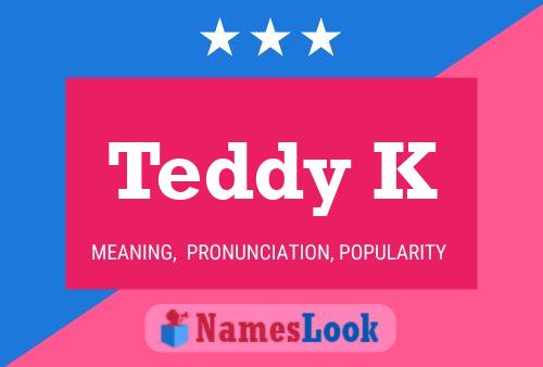 Teddy K Name Poster