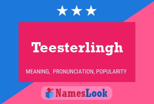 Teesterlingh Name Poster