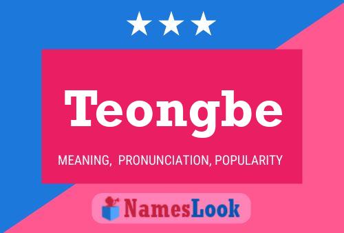 Teongbe Name Poster