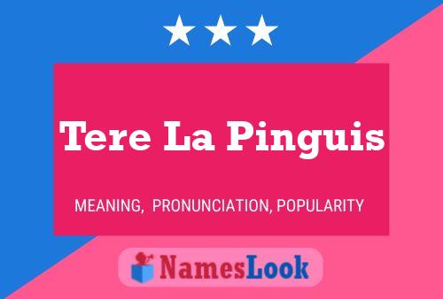 Tere La Pinguis Name Poster